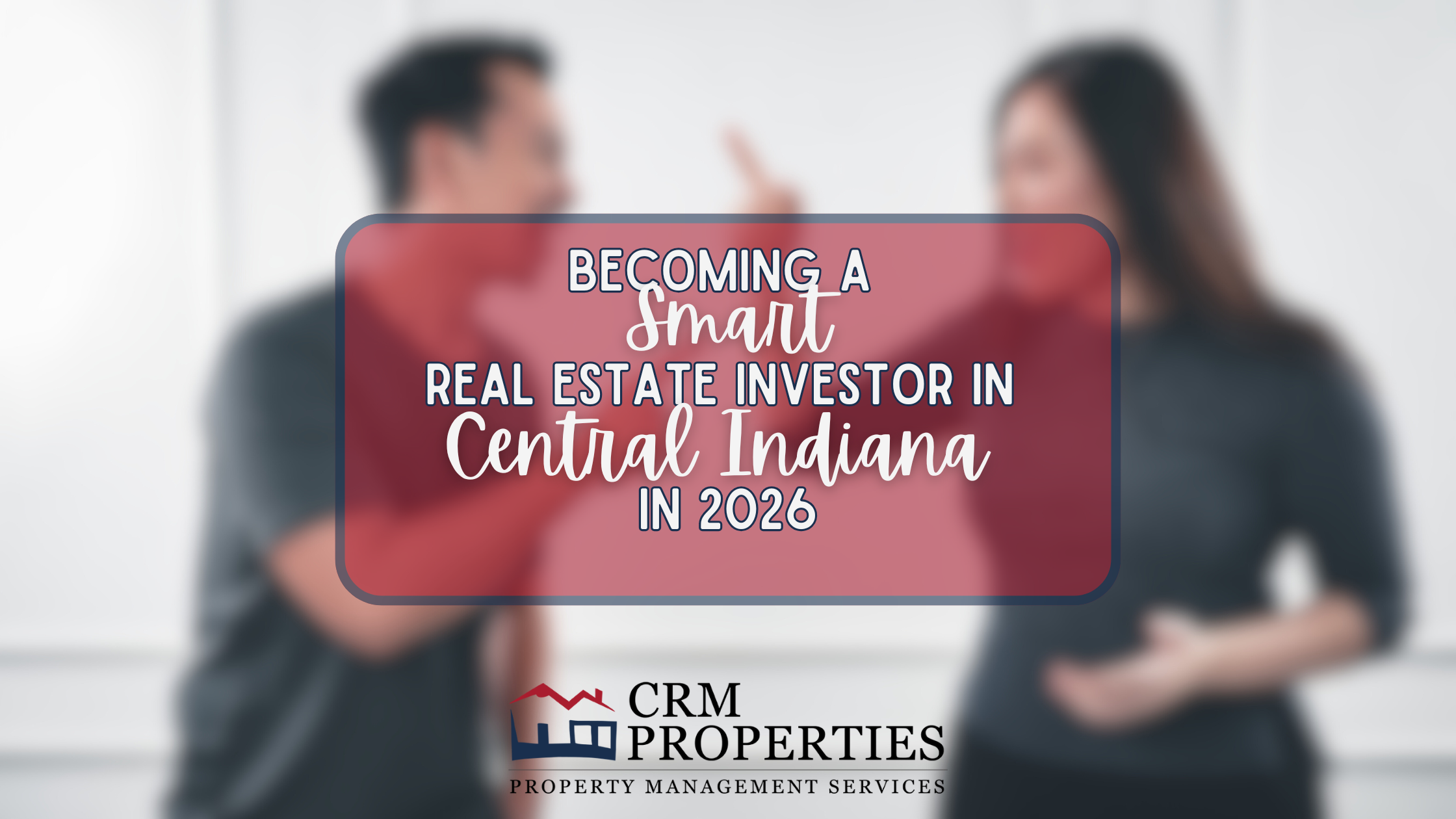Becoming a Smart Real Estate Investor in Central Indiana in 2026